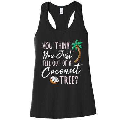 Funny You Think You Just Fell Out Of A Coconut Tree Meme Women's Racerback Tank