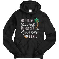 Funny You Think You Just Fell Out Of A Coconut Tree Meme Tie Dye Hoodie