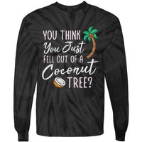 Funny You Think You Just Fell Out Of A Coconut Tree Meme Tie-Dye Long Sleeve Shirt