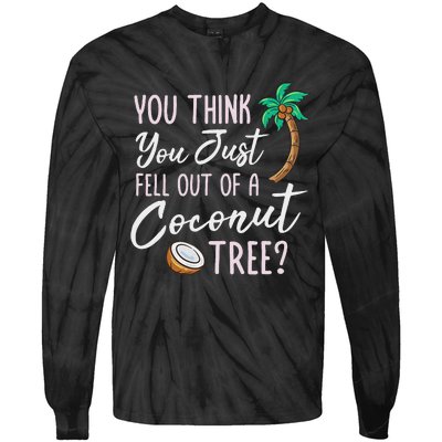 Funny You Think You Just Fell Out Of A Coconut Tree Meme Tie-Dye Long Sleeve Shirt