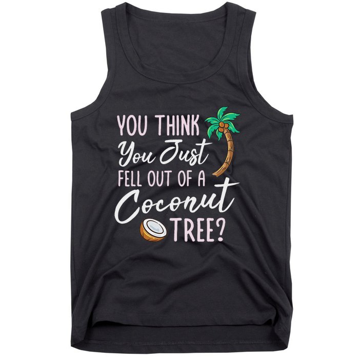 Funny You Think You Just Fell Out Of A Coconut Tree Meme Tank Top