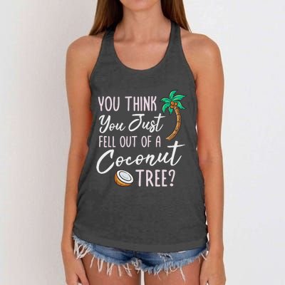 Funny You Think You Just Fell Out Of A Coconut Tree Meme Women's Knotted Racerback Tank