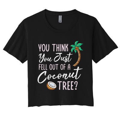 Funny You Think You Just Fell Out Of A Coconut Tree Meme Women's Crop Top Tee