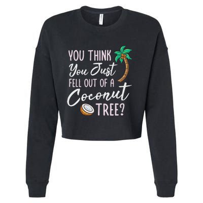 Funny You Think You Just Fell Out Of A Coconut Tree Meme Cropped Pullover Crew