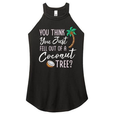 Funny You Think You Just Fell Out Of A Coconut Tree Meme Women's Perfect Tri Rocker Tank