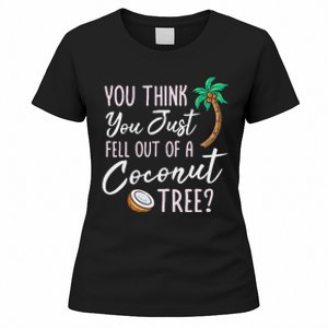 Funny You Think You Just Fell Out Of A Coconut Tree Meme Women's T-Shirt