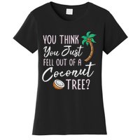 Funny You Think You Just Fell Out Of A Coconut Tree Meme Women's T-Shirt