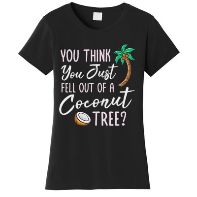 Funny You Think You Just Fell Out Of A Coconut Tree Meme Women's T-Shirt