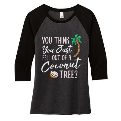 Funny You Think You Just Fell Out Of A Coconut Tree Meme Women's Tri-Blend 3/4-Sleeve Raglan Shirt