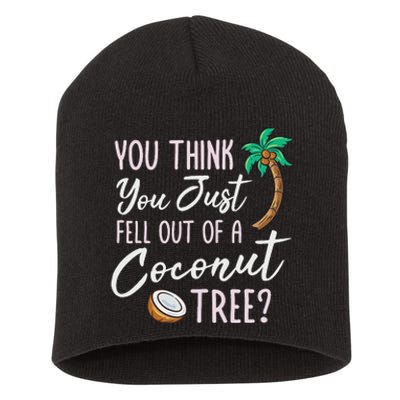 Funny You Think You Just Fell Out Of A Coconut Tree Meme Short Acrylic Beanie