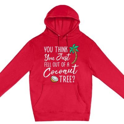 Funny You Think You Just Fell Out Of A Coconut Tree Meme Premium Pullover Hoodie