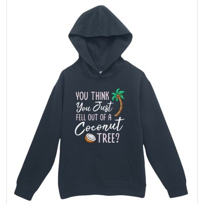 Funny You Think You Just Fell Out Of A Coconut Tree Meme Urban Pullover Hoodie