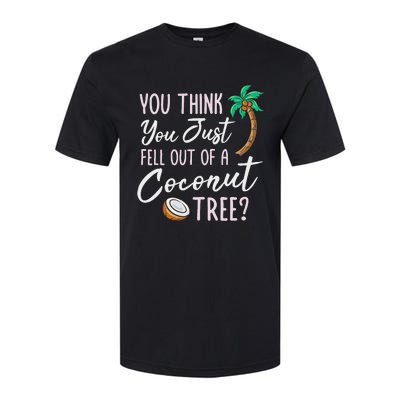 Funny You Think You Just Fell Out Of A Coconut Tree Meme Softstyle CVC T-Shirt