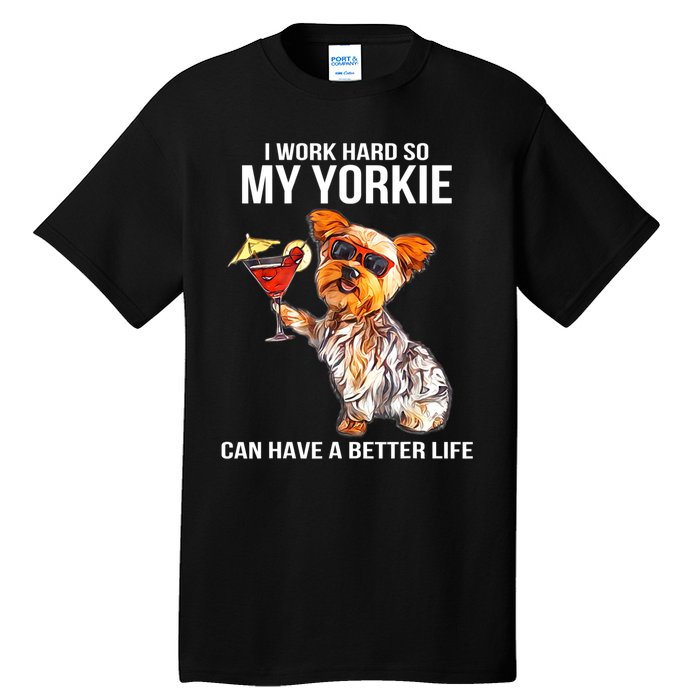 Funny Yorkshire Terrier Lover Gifts I Work Hard So My Yorkie Tall T-Shirt