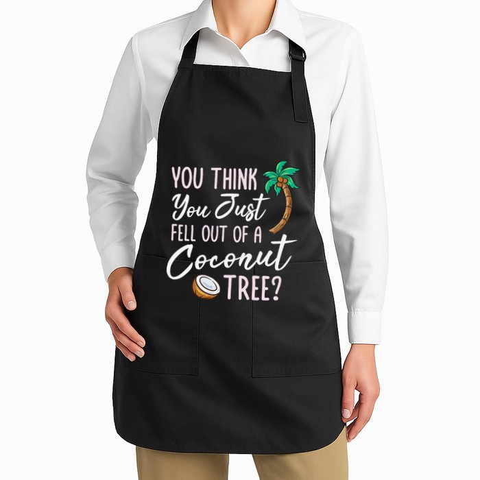 Funny You Think You Just Fell Out Of A Coconut Tree Meme Full-Length Apron With Pockets