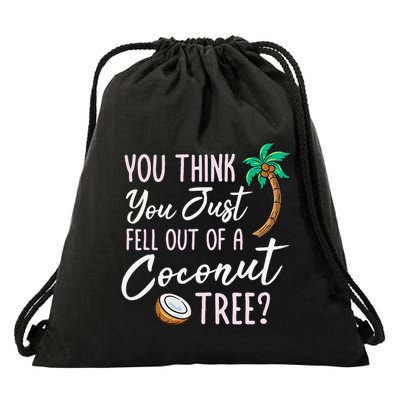 Funny You Think You Just Fell Out Of A Coconut Tree Meme Drawstring Bag
