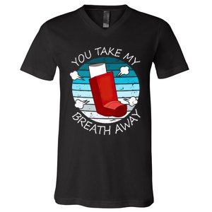 Funny You Take My Breath Away Asthma Awareness V-Neck T-Shirt