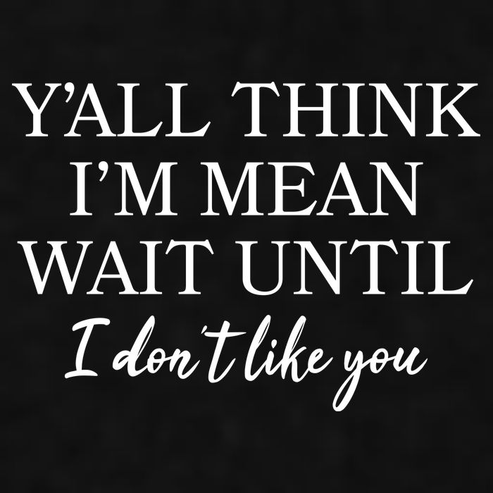 Funny Yall Think Im Mean Wait Until I Dont Like You Ladies PosiCharge Tri-Blend Wicking Tank
