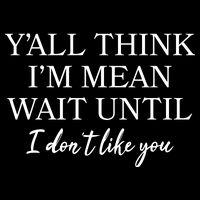Funny Yall Think Im Mean Wait Until I Dont Like You Mesh Reversible Basketball Jersey Tank