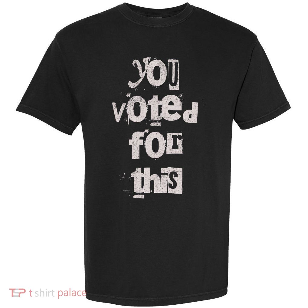Funny You Voted For This Political Satire Humor Garment-Dyed Heavyweight T-Shirt