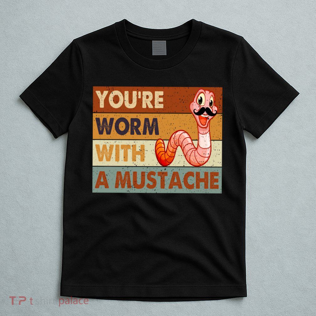 Funny Youre Worm With A Mustache Vintage Retro Mustache T-Shirt