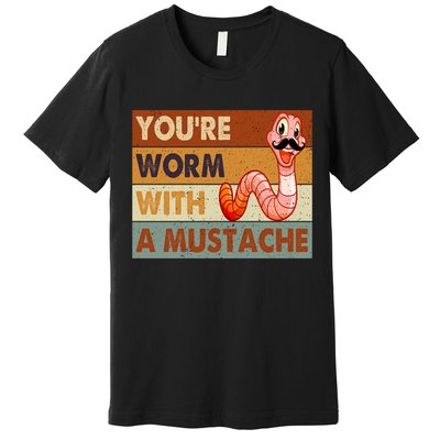Funny Youre Worm With A Mustache Vintage Retro Mustache Premium T-Shirt