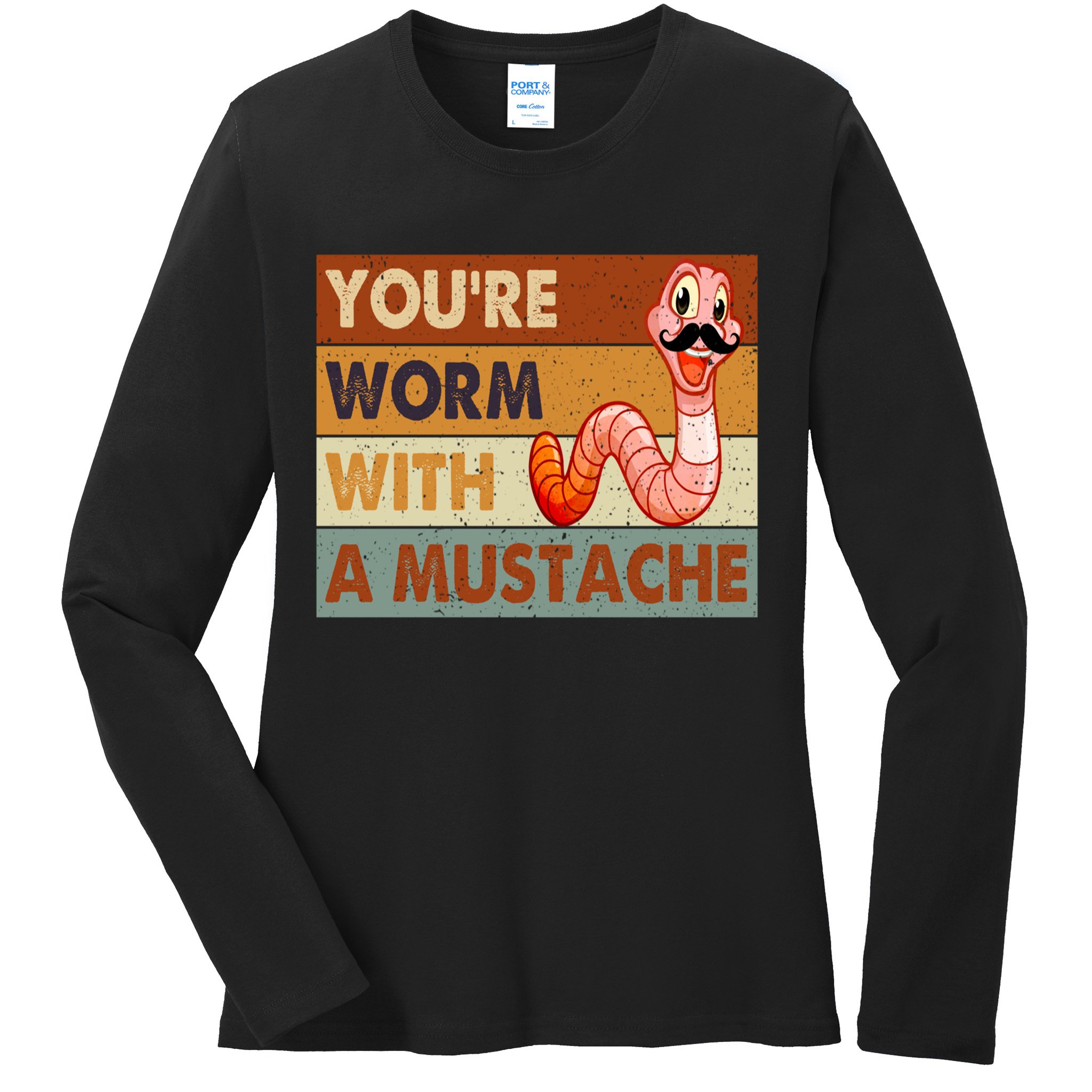 Funny Youre Worm With A Mustache Vintage Retro Mustache Ladies Long Sleeve Shirt