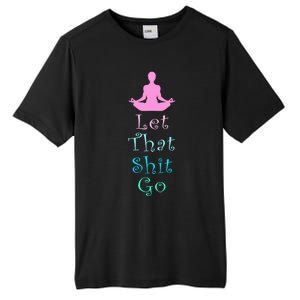 Funny Yoga Workout Gift Idea Let That Shit Go Gift Tall Fusion ChromaSoft Performance T-Shirt