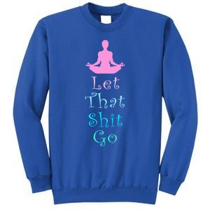 Funny Yoga Workout Gift Idea Let That Shit Go Gift Sweatshirt