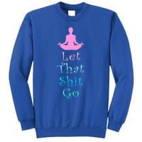 Funny Yoga Workout Gift Idea Let That Shit Go Gift Sweatshirt