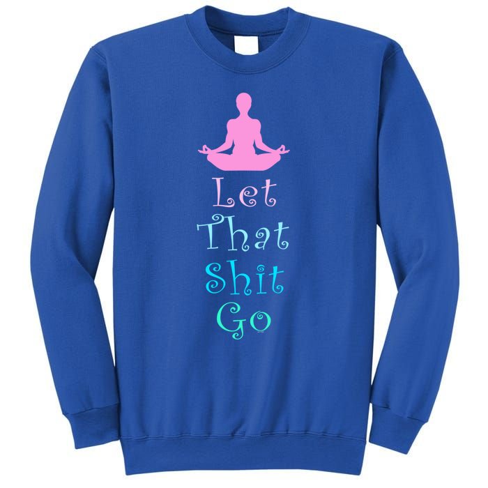 Funny Yoga Workout Gift Idea Let That Shit Go Gift Sweatshirt