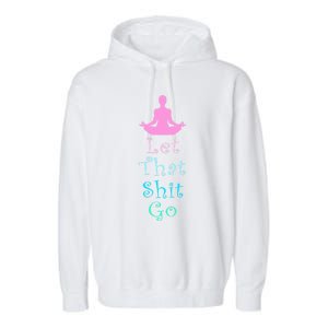 Funny Yoga Workout Gift Idea Let That Shit Go Gift Garment-Dyed Fleece Hoodie