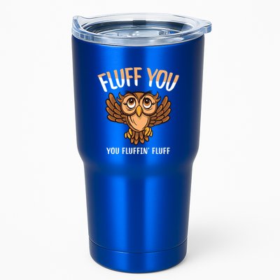 Fluff You You Fluffin Fluff Birds Lover Funny Birds Great Gift Tumbler