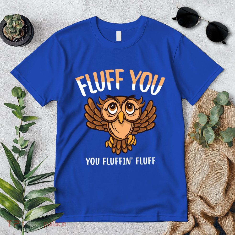 Fluff You You Fluffin Fluff Birds Lover Funny Birds Great Gift Premium T-Shirt