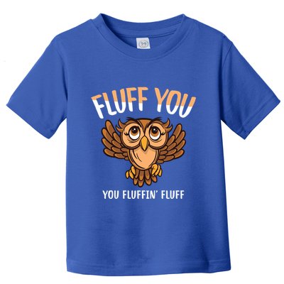 Fluff You You Fluffin Fluff Birds Lover Funny Birds Great Gift Toddler T-Shirt