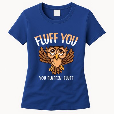 Fluff You You Fluffin Fluff Birds Lover Funny Birds Great Gift Womens T-Shirt