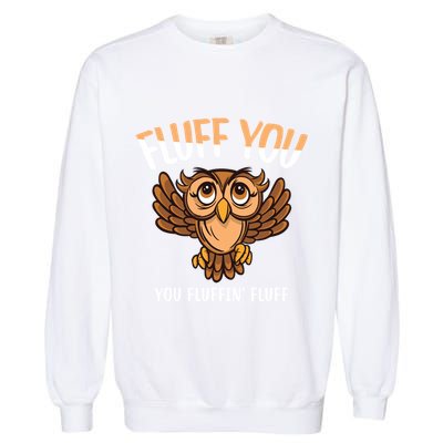 Fluff You You Fluffin Fluff Birds Lover Funny Birds Great Gift Garment-Dyed Sweatshirt