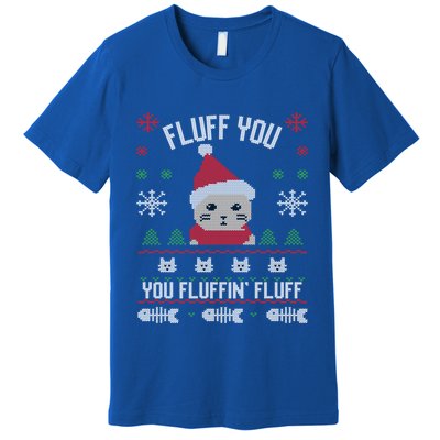 Fluff You You Fluffin' Fluff Funny Holiday Sweater Graphic Gift Premium T-Shirt