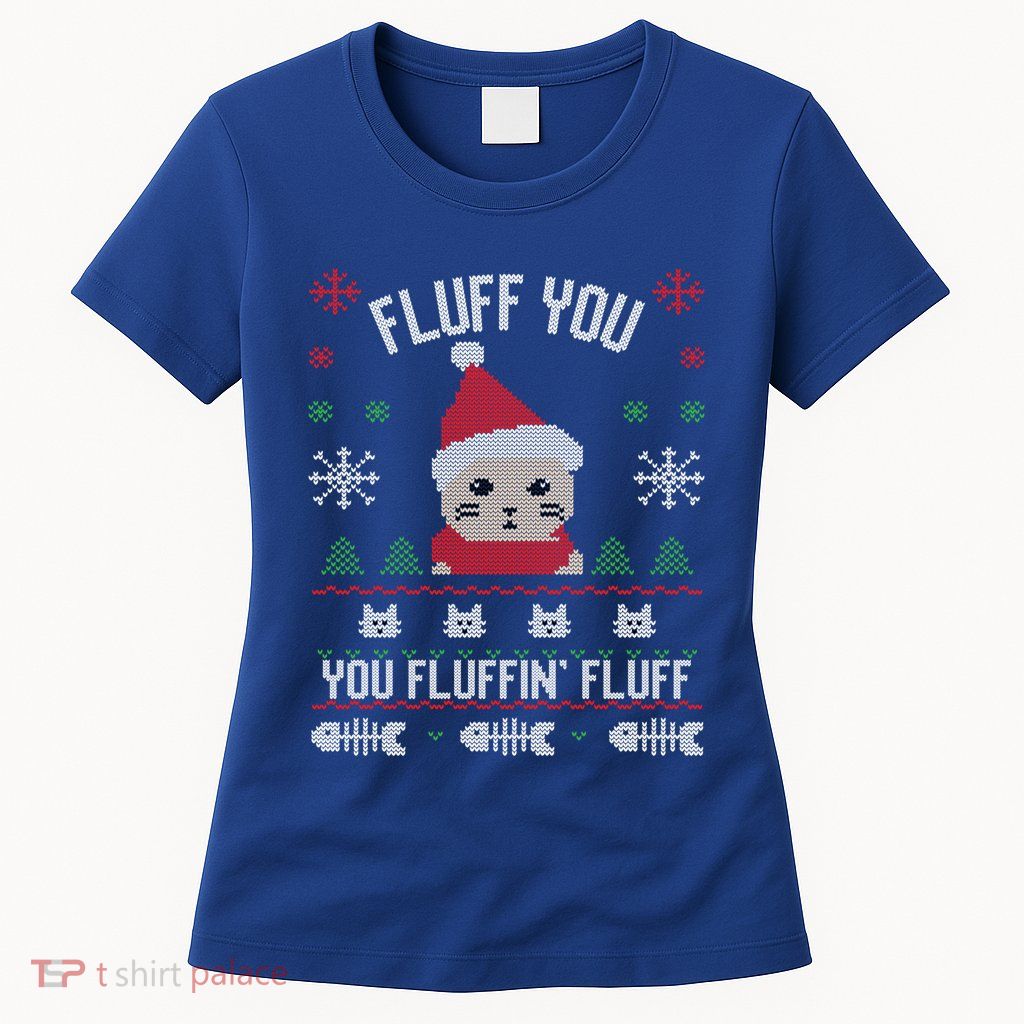 Fluff You You Fluffin' Fluff Funny Holiday Sweater Graphic Gift Womens T-Shirt