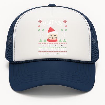 Fluff You You Fluffin' Fluff Funny Holiday Sweater Graphic Gift Trucker Hat