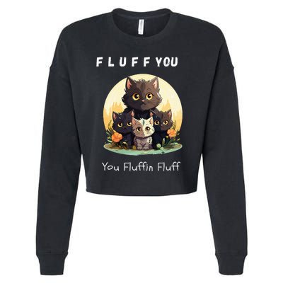 Fluff You YouFluffin Fluff Funny Hilarious Cat and Kitten Cropped Pullover Crew