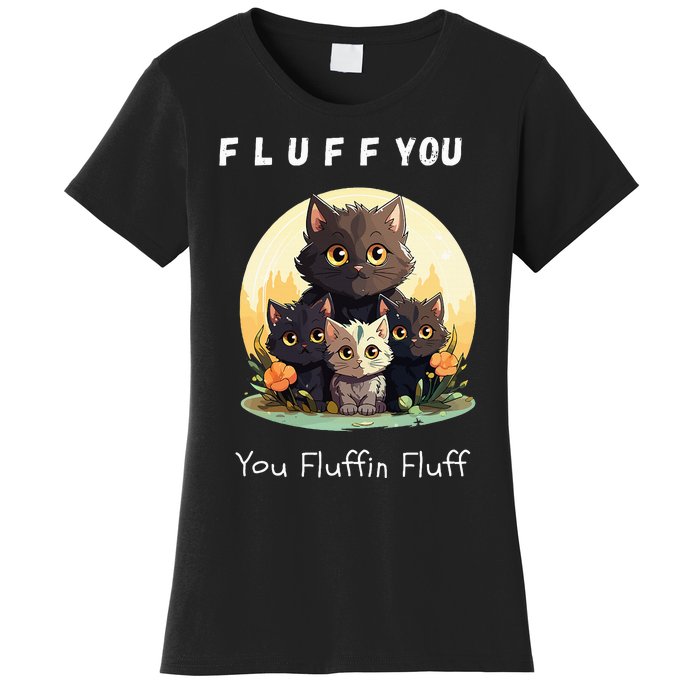 Fluff You YouFluffin Fluff Funny Hilarious Cat and Kitten Women's T-Shirt