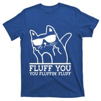 Fluff You You Fluffin Fluff Cat Owner Cat Trainer Pet Animal Gift T-Shirt