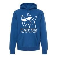 Fluff You You Fluffin Fluff Cat Owner Cat Trainer Pet Animal Gift Premium Hoodie