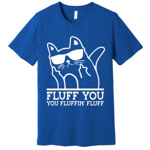 Fluff You You Fluffin Fluff Cat Owner Cat Trainer Pet Animal Gift Premium T-Shirt