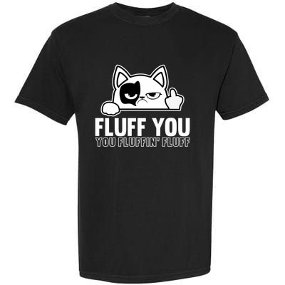 Fluff You You Fluffin' Fluff Middle Finger Cat Gift Kitten Cool Gift Garment-Dyed Heavyweight T-Shirt