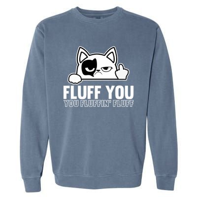 Fluff You You Fluffin' Fluff Middle Finger Cat Gift Kitten Cool Gift Garment-Dyed Sweatshirt