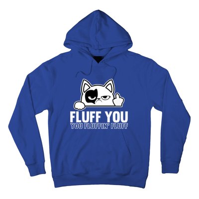 Fluff You You Fluffin' Fluff Middle Finger Cat Gift Kitten Cool Gift Hoodie