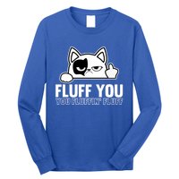 Fluff You You Fluffin' Fluff Middle Finger Cat Gift Kitten Cool Gift Long Sleeve Shirt