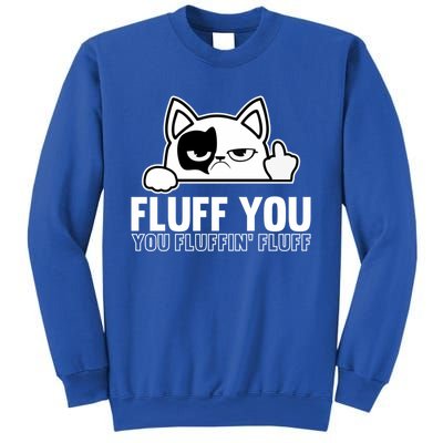 Fluff You You Fluffin' Fluff Middle Finger Cat Gift Kitten Cool Gift Sweatshirt